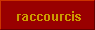 raccourcis