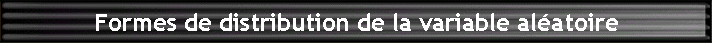 Formes de distribution de la variable alatoire