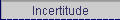 Incertitude
